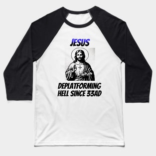 Jesus: Deplatforming Hell Since 33AD Baseball T-Shirt